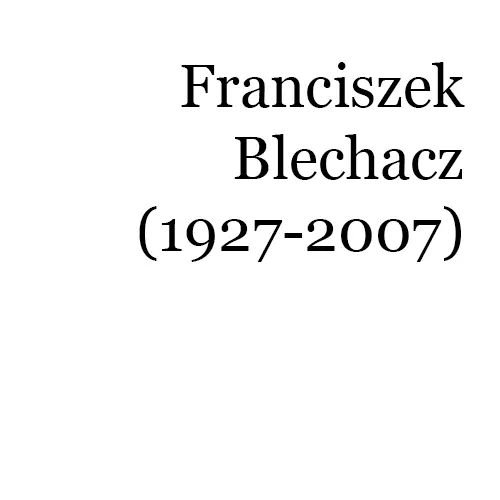 Franciszek Blechacz (1927-2007)