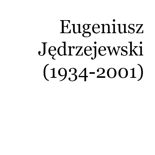 Eugeniusz Jędrzejewski (1934-2001)