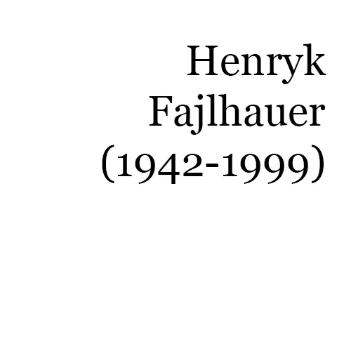 Henryk Fajlhauer (1942-1999)