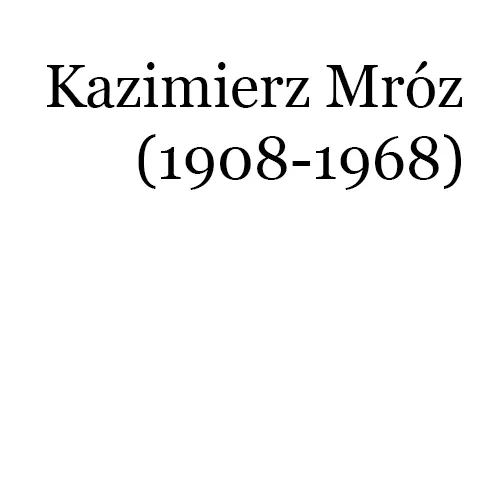 Kazimierz Mróz (1908-1968)